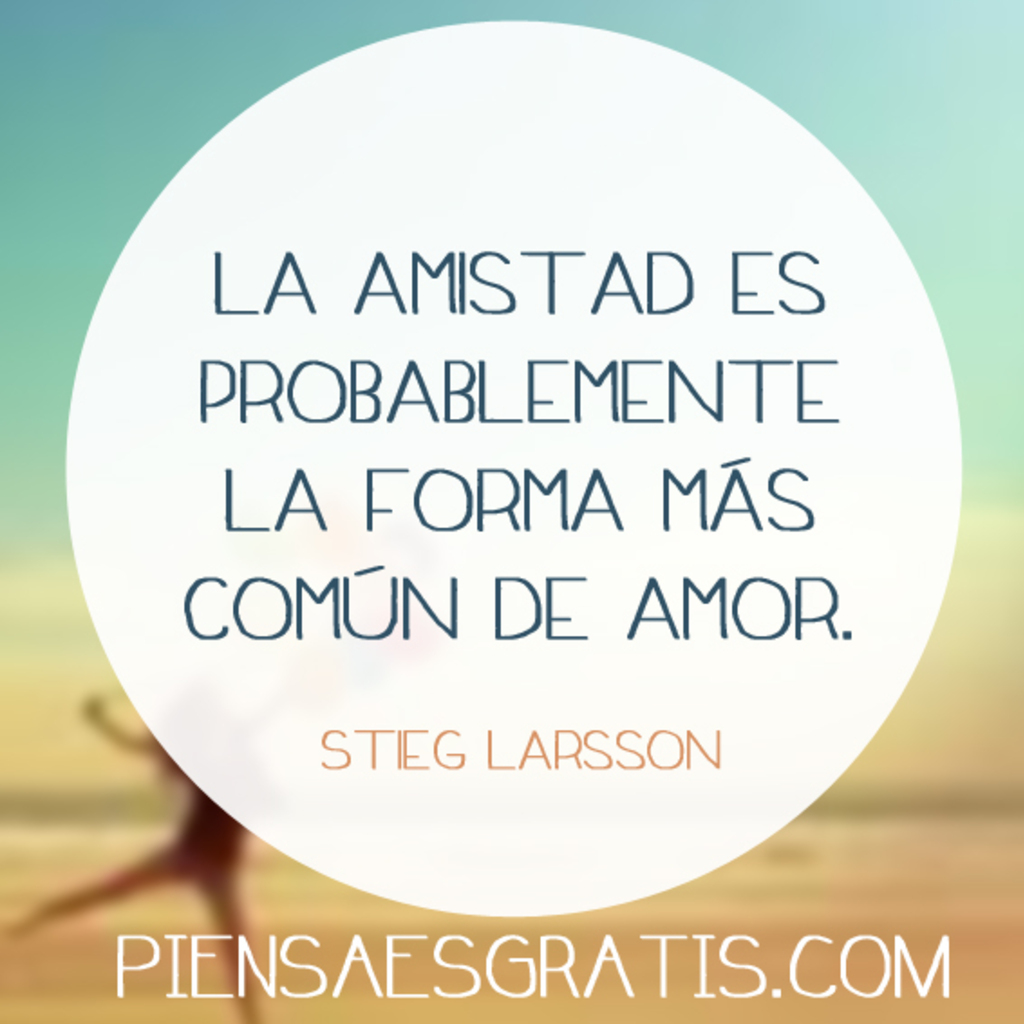 La amistad es probablemente la forma más común de amor. - Stieg Larsson